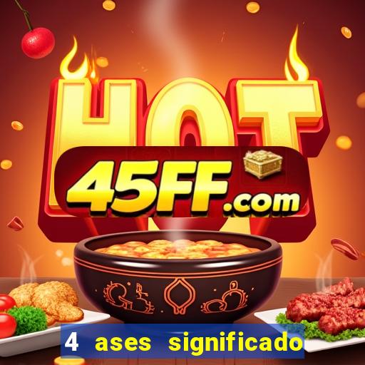 4 ases significado significado 4 ases juntos